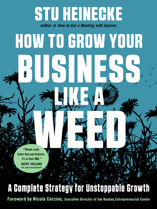 Title details for How to Grow Your Business Like a Weed: a Complete Strategy for Unstoppable Growth by Stu Heinecke - Available